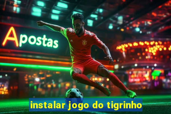 instalar jogo do tigrinho